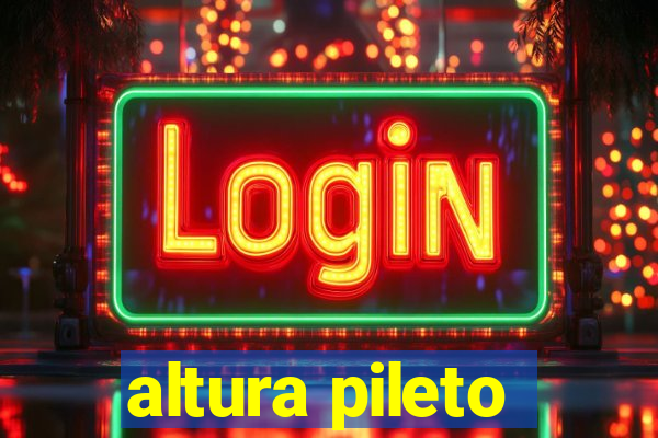 altura pileto