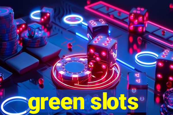 green slots