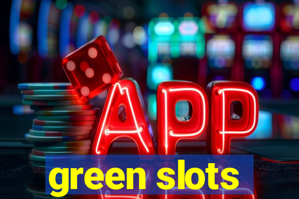 green slots