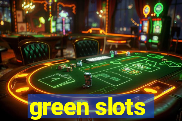 green slots