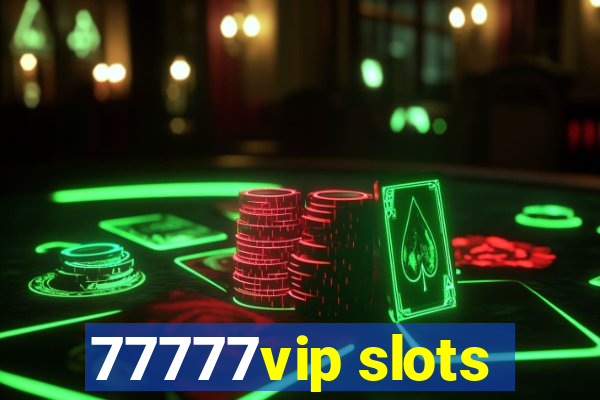 77777vip slots