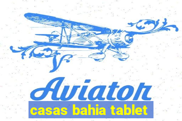 casas bahia tablet