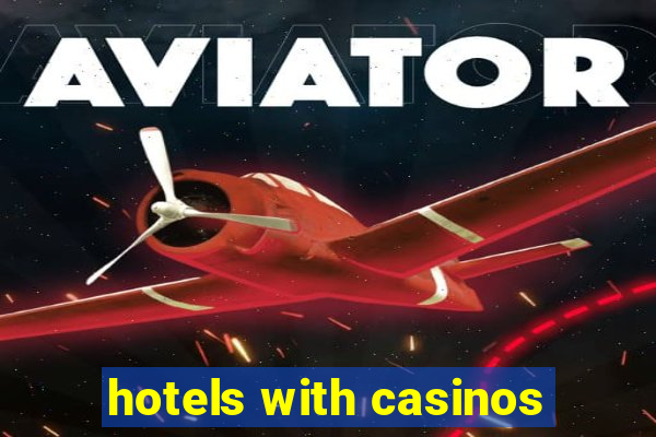 hotels with casinos