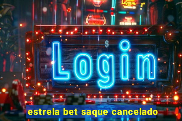 estrela bet saque cancelado