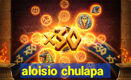 aloisio chulapa