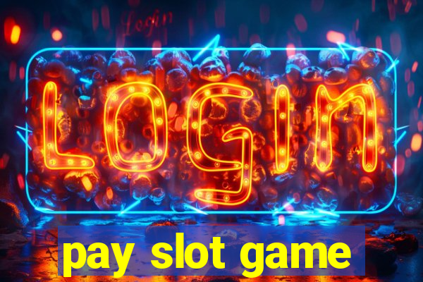 pay slot game