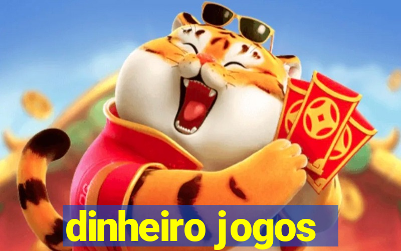 dinheiro jogos