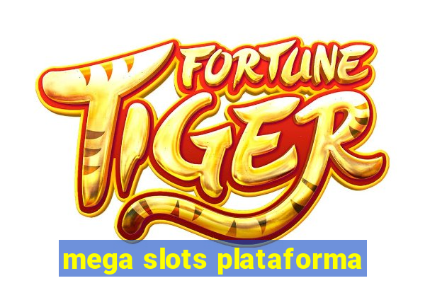 mega slots plataforma