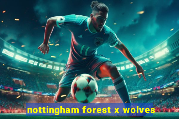 nottingham forest x wolves