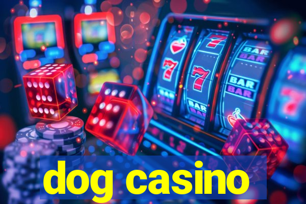 dog casino