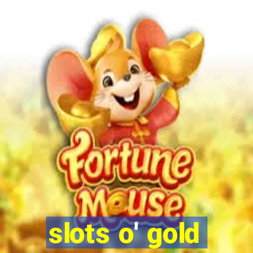 slots o' gold