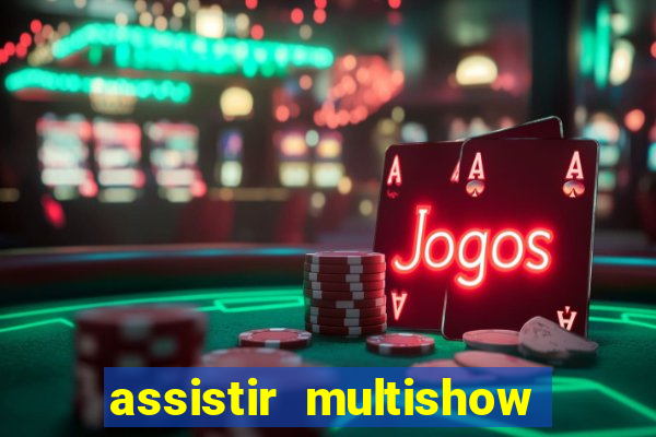 assistir multishow ao vivo de graca