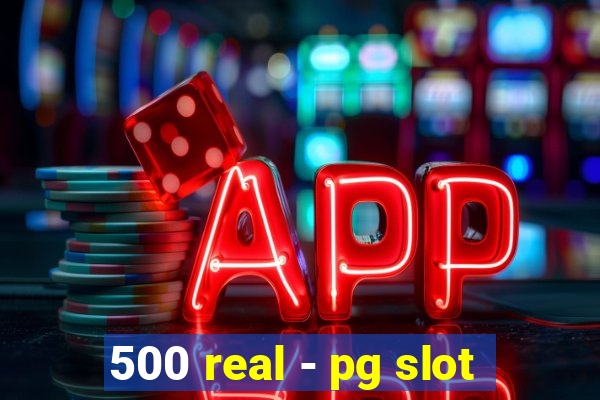 500 real - pg slot