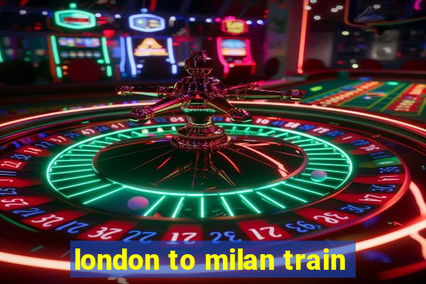 london to milan train