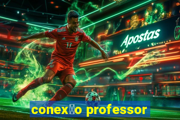 conex茫o professor