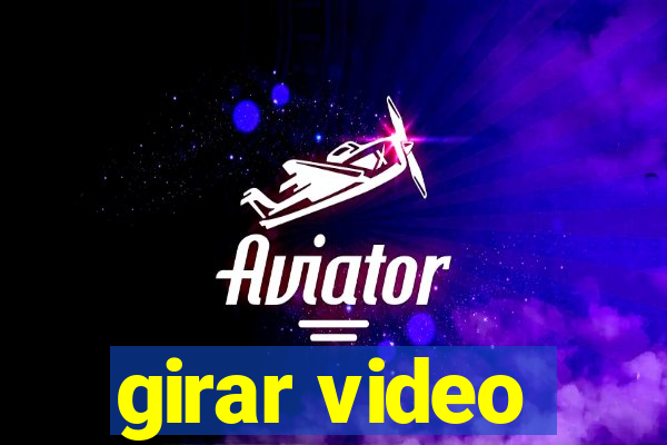 girar video