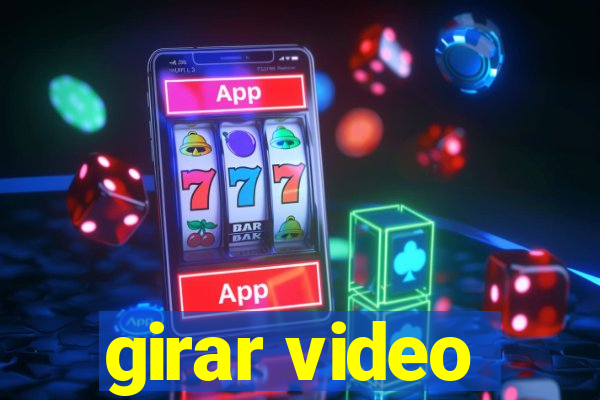 girar video