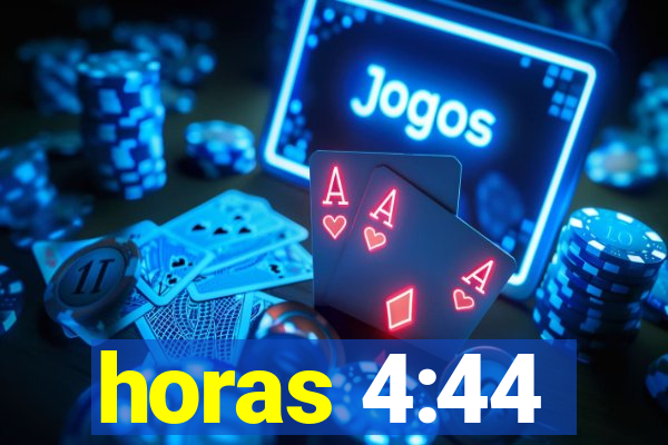 horas 4:44