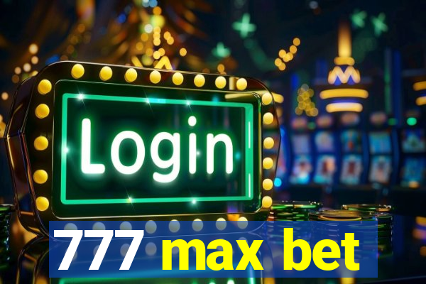 777 max bet