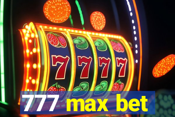 777 max bet