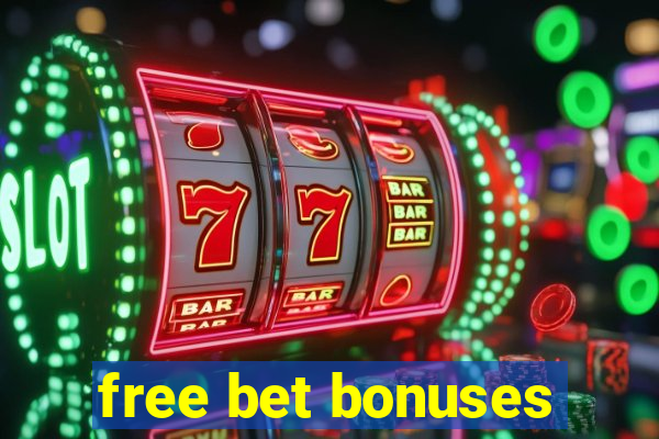 free bet bonuses