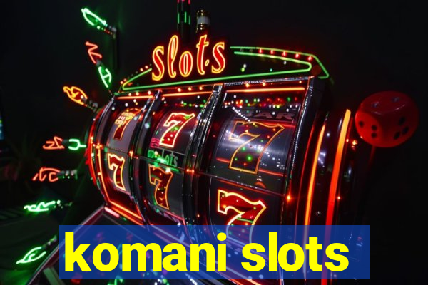 komani slots