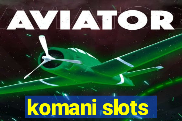 komani slots