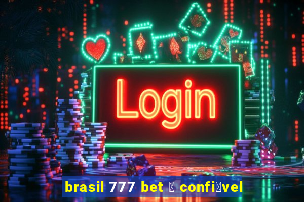 brasil 777 bet 茅 confi谩vel