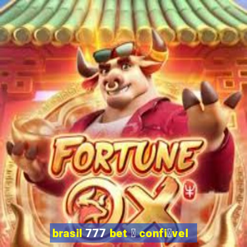 brasil 777 bet 茅 confi谩vel