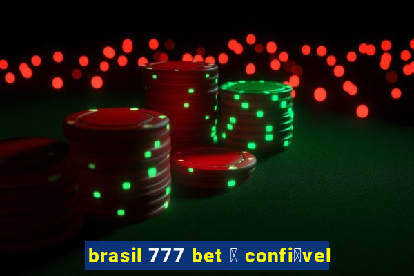 brasil 777 bet 茅 confi谩vel