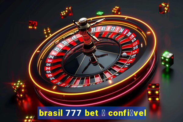 brasil 777 bet 茅 confi谩vel