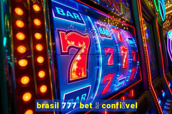 brasil 777 bet 茅 confi谩vel