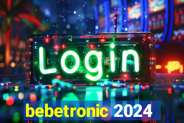 bebetronic 2024