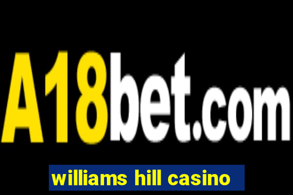 williams hill casino