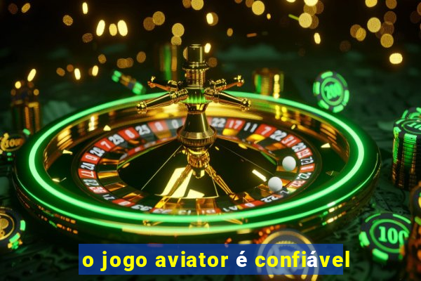 o jogo aviator é confiável