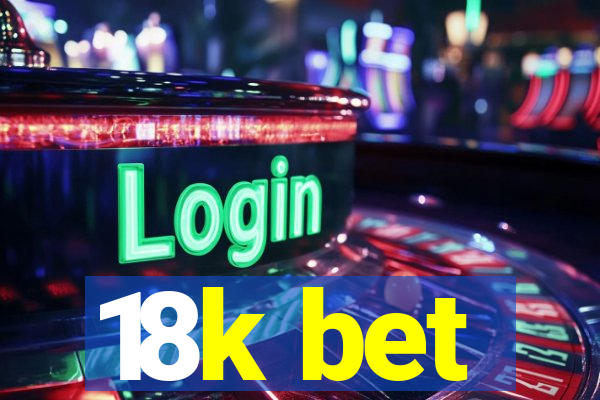 18k bet