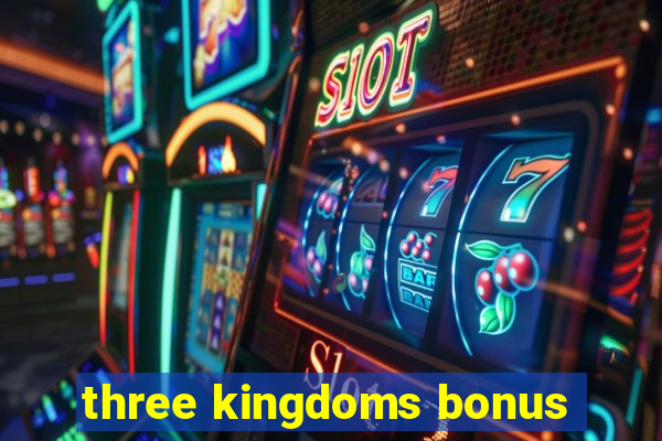 three kingdoms bonus