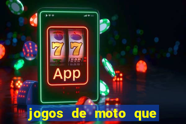 jogos de moto que da grau