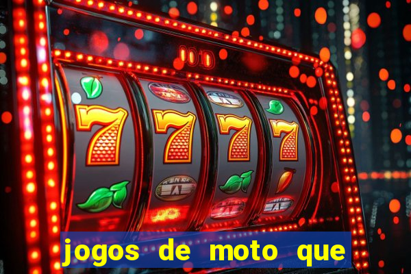 jogos de moto que da grau