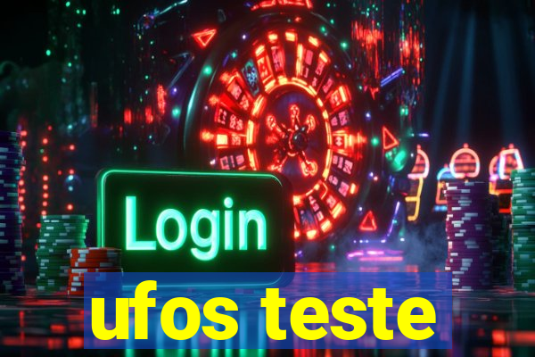 ufos teste