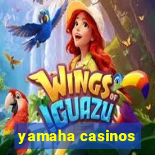 yamaha casinos