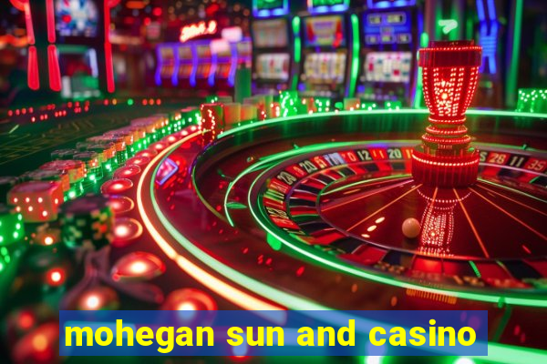 mohegan sun and casino