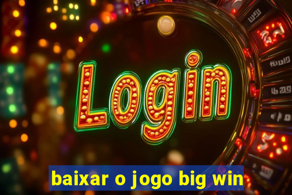 baixar o jogo big win