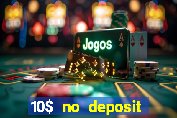 10$ no deposit bonus casino