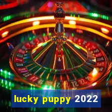 lucky puppy 2022