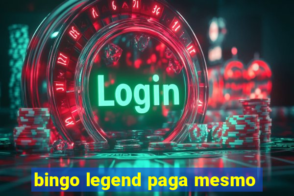 bingo legend paga mesmo