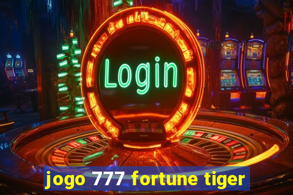 jogo 777 fortune tiger