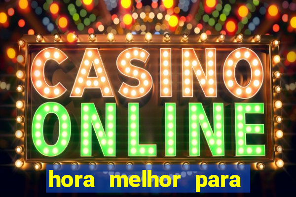 hora melhor para jogar fortune tiger