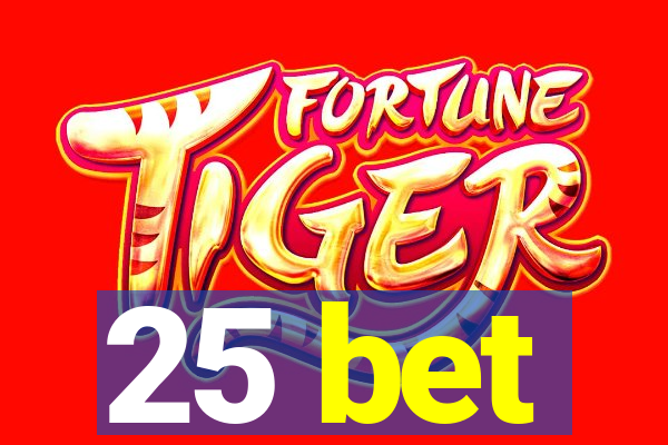 25 bet