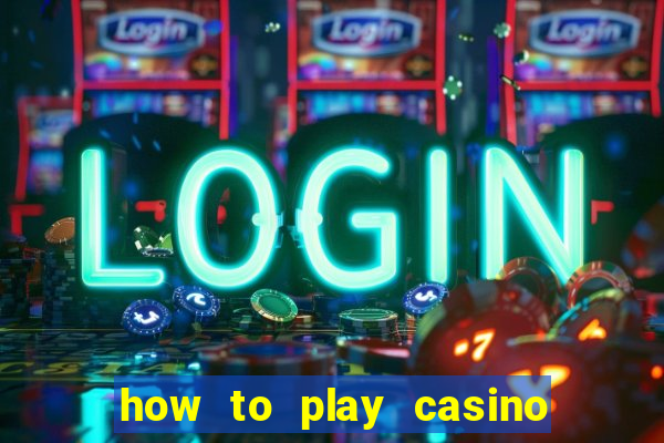 how to play casino card games